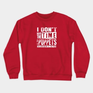 No Time. No Puppets. Crewneck Sweatshirt